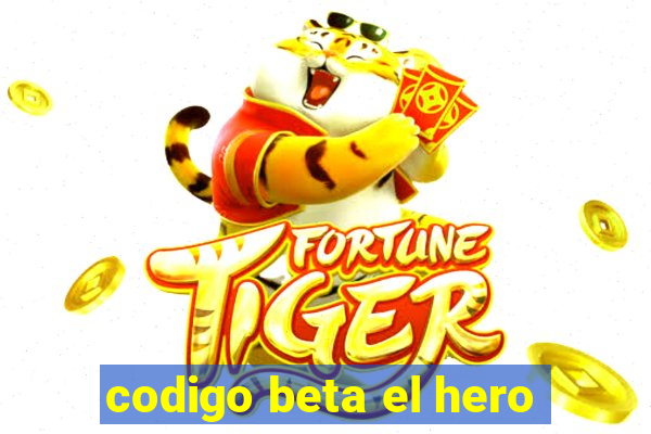 codigo beta el hero